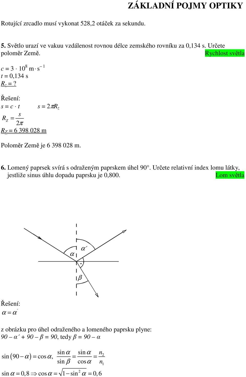 Řešeí: s c t s πr z s RZ π R Z 6 398 08 m Poloměr Země je 6 398 08 m. 6. Lomeý paprsek svírá s odražeým paprskem úhel 90.