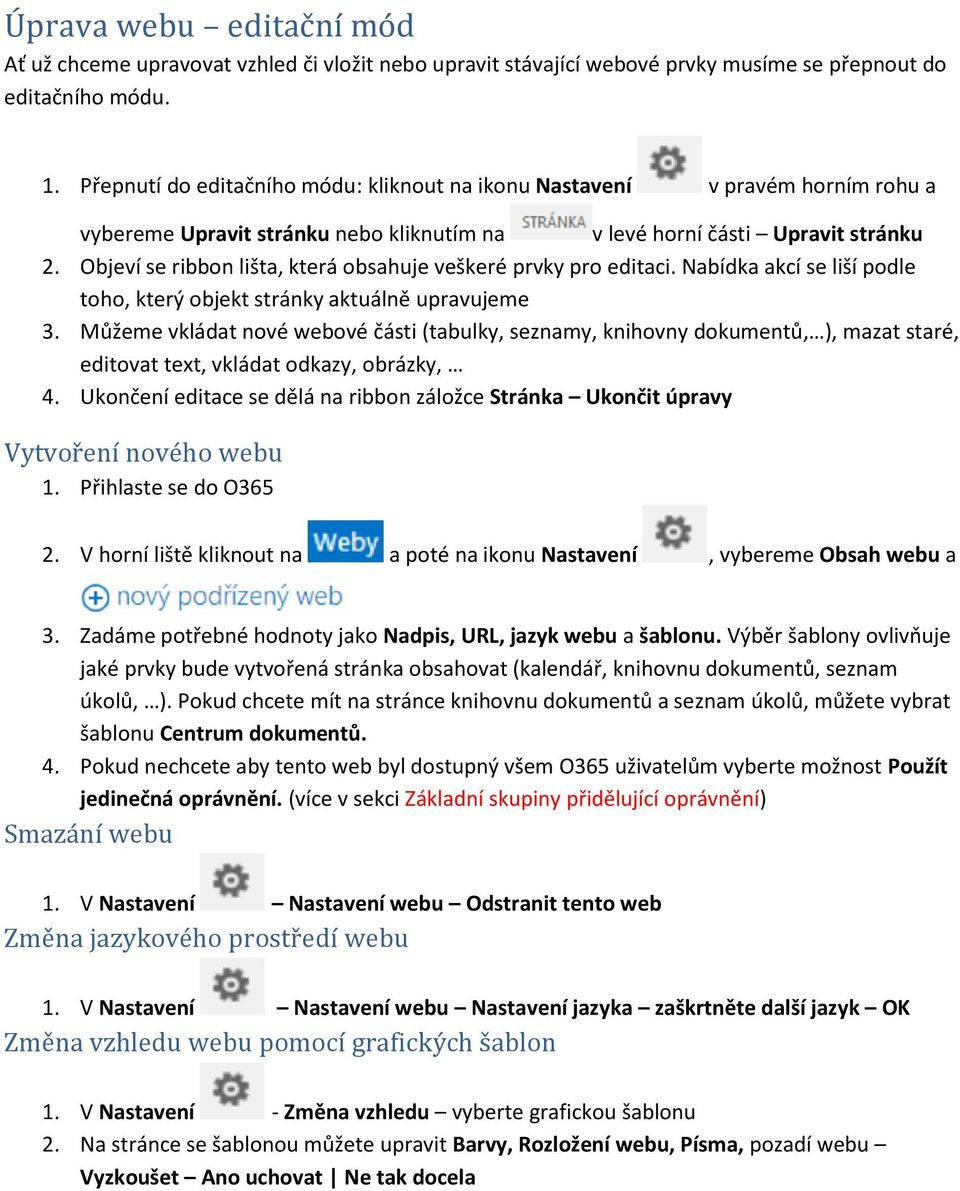 Objeví se ribbon lišta, která obsahuje veškeré prvky pro editaci. Nabídka akcí se liší podle toho, který objekt stránky aktuálně upravujeme 3.