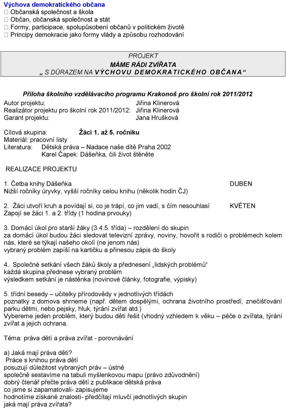 ročníku Materiál: pracovní listy Literatura: Dětská práva Nadace naše dítě Praha 2002 Karel Čapek: Dášeňka, čili život štěněte REALIZACE PROJEKTU 1.