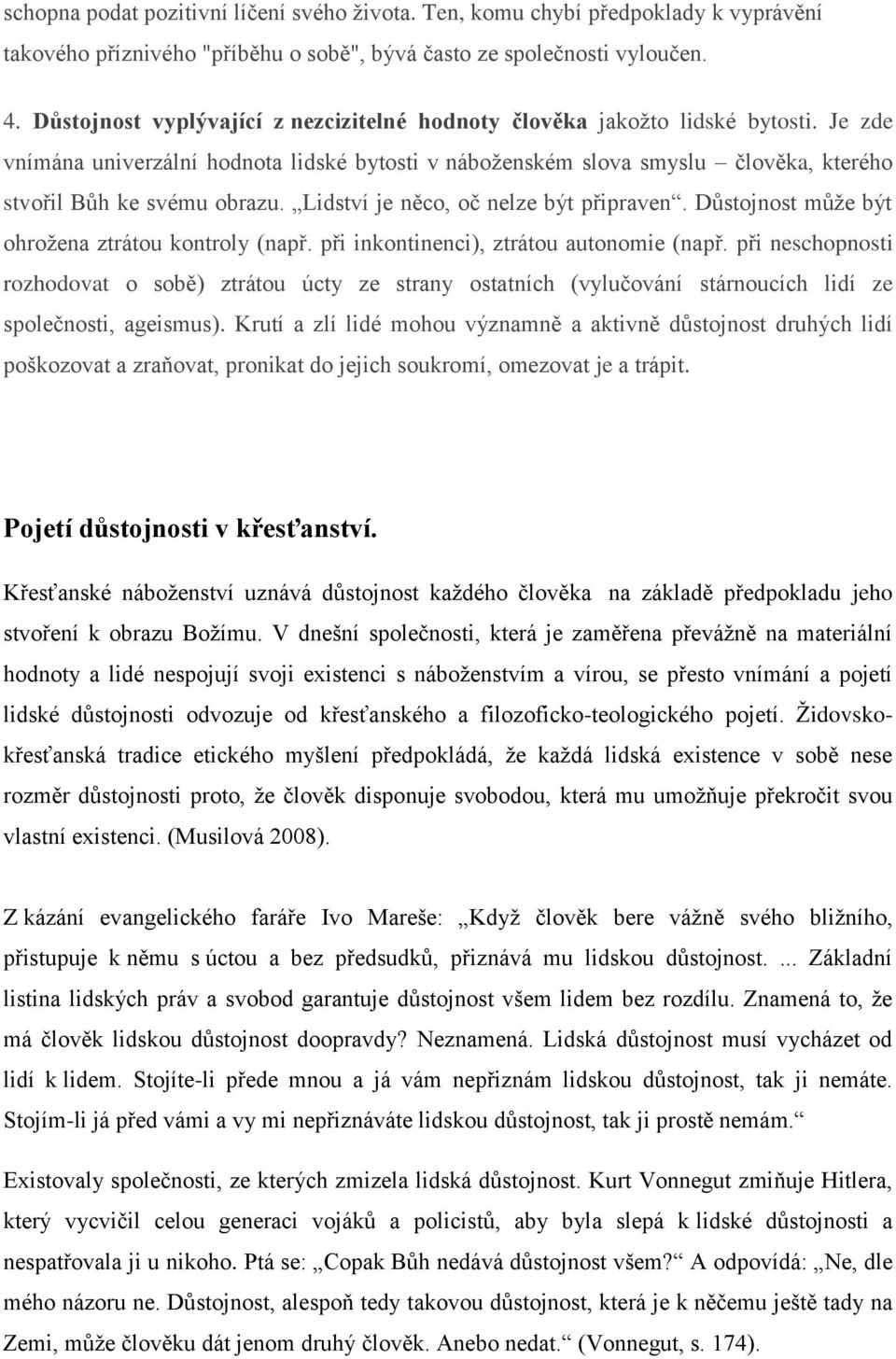 Lidství je něco, oč nelze být připraven. Důstojnost může být ohrožena ztrátou kontroly (např. při inkontinenci), ztrátou autonomie (např.