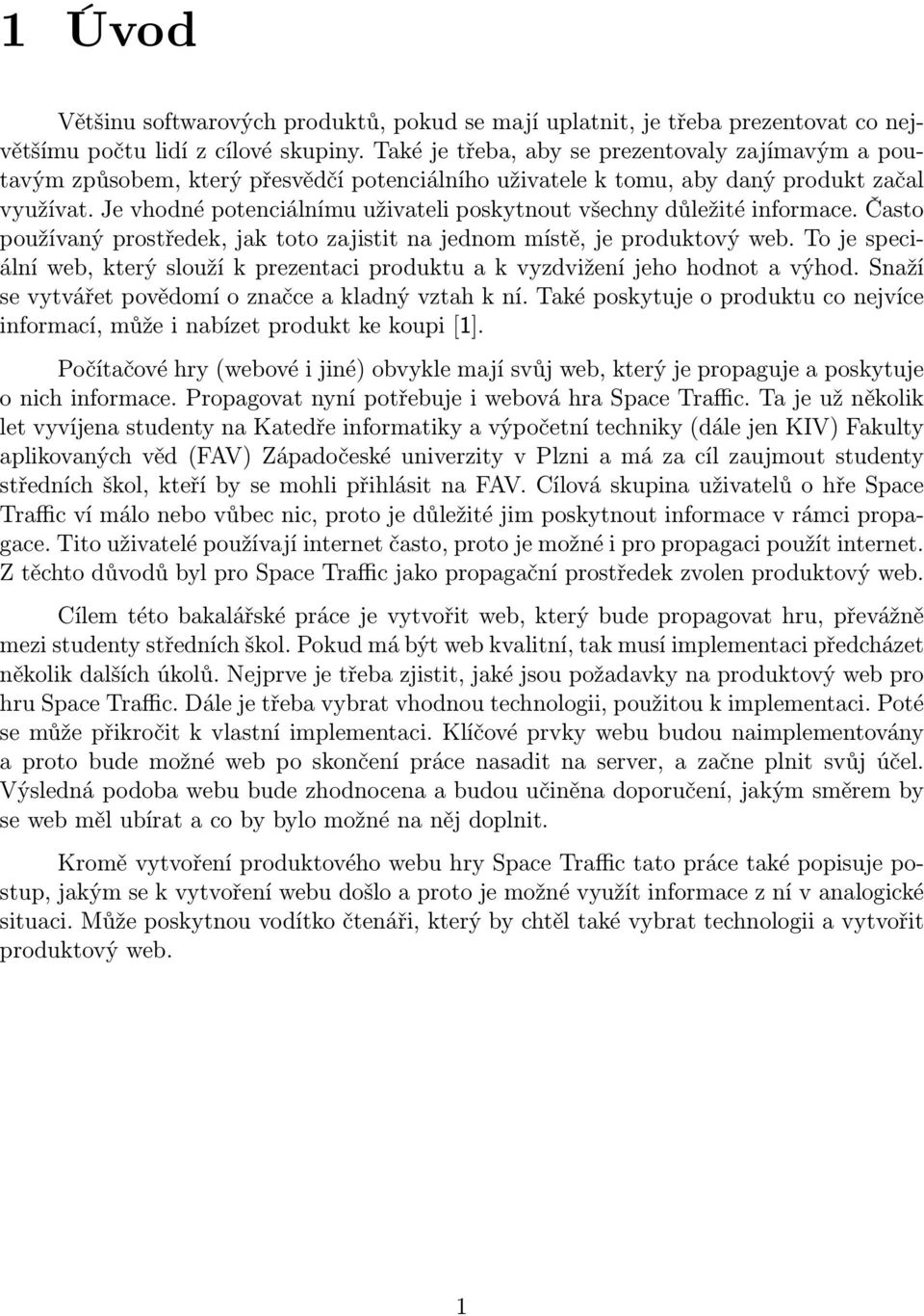 Je vhodné potenciálnímu uživateli poskytnout všechny důležité informace. Často používaný prostředek, jak toto zajistit na jednom místě, je produktový web.