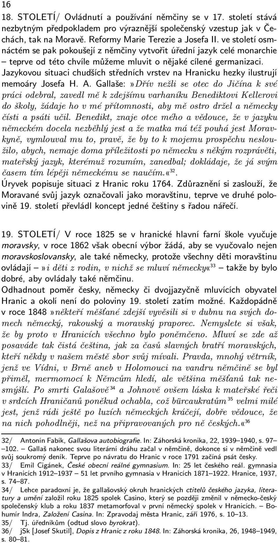 Jazykovou situaci chudších středních vrstev na Hranicku hezky ilustrují memoáry Josefa H. A.