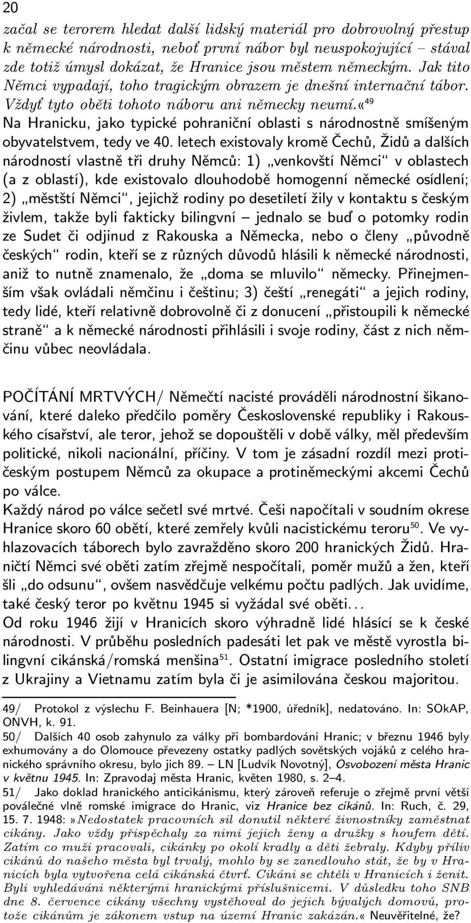 «49 Na Hranicku, jako typické pohraniční oblasti s národnostně smíšeným obyvatelstvem, tedy ve 40.