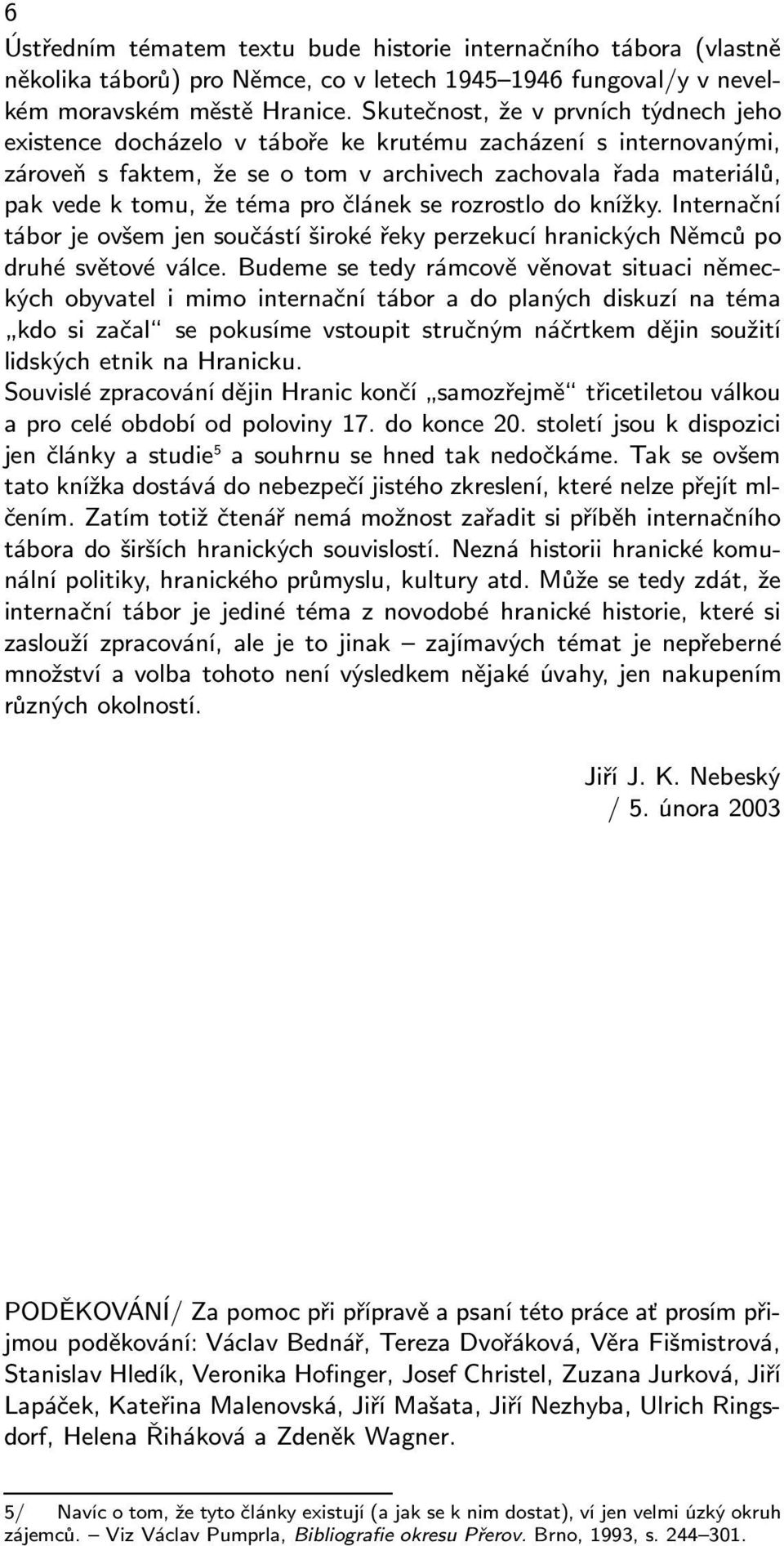 pro článek se rozrostlo do knížky. Internační tábor je ovšem jen součástí široké řeky perzekucí hranických Němců po druhé světové válce.