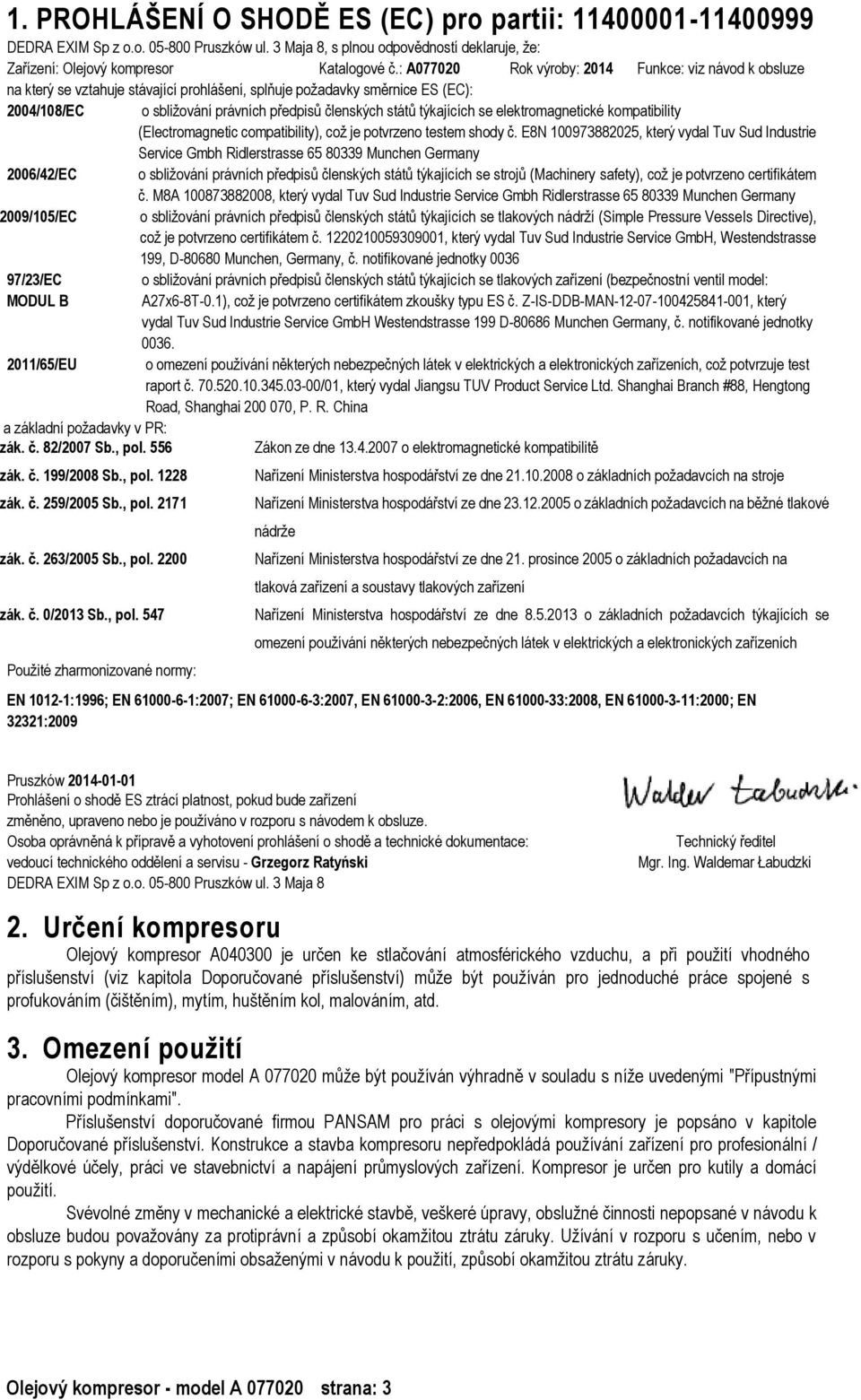 týkajících se elektromagnetické kompatibility (Electromagnetic compatibility), což je potvrzeno testem shody č.