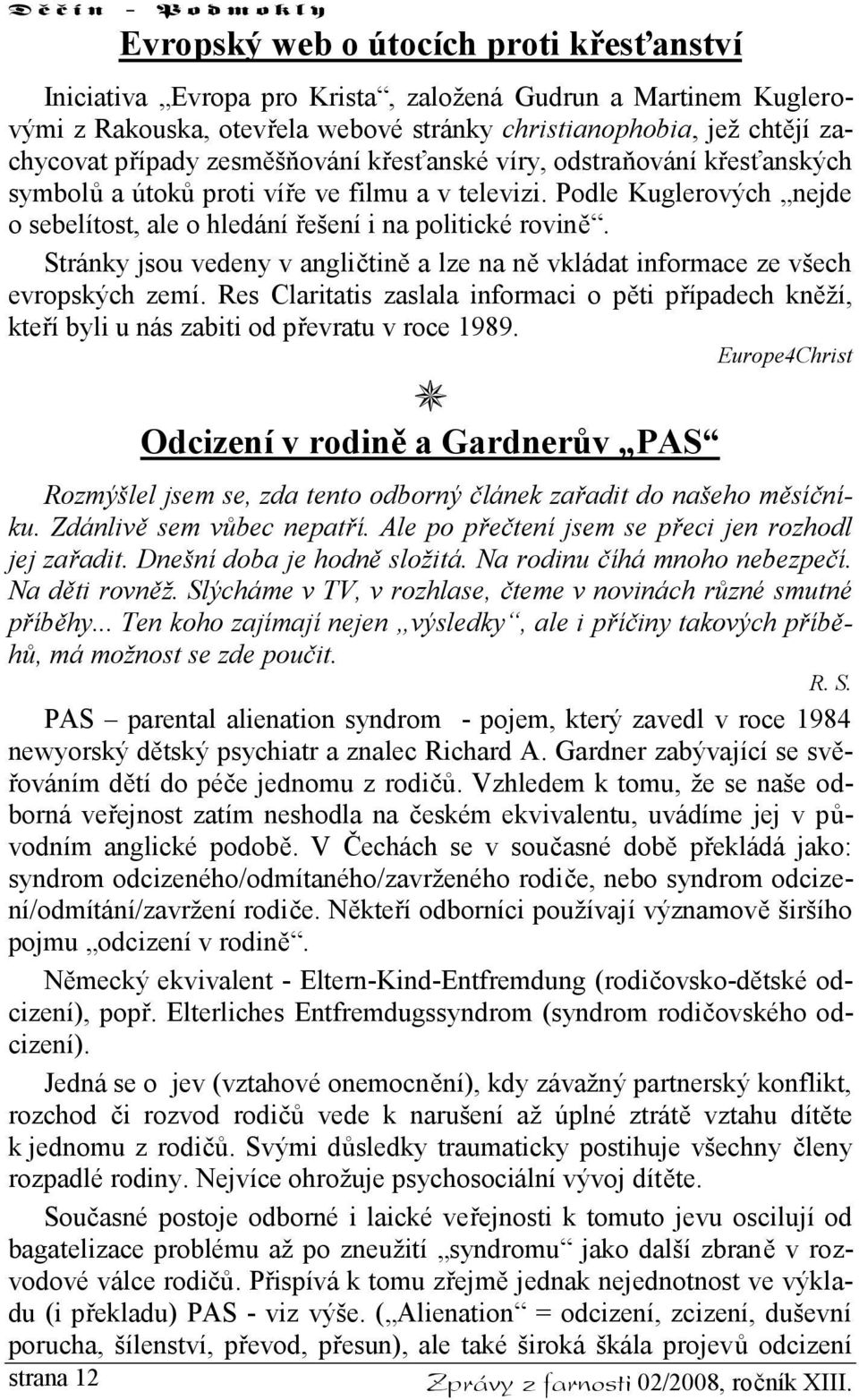 Stránky jsou vedeny v angličtině a lze na ně vkládat informace ze všech evropských zemí. Res Claritatis zaslala informaci o pěti případech kněží, kteří byli u nás zabiti od převratu v roce 1989.