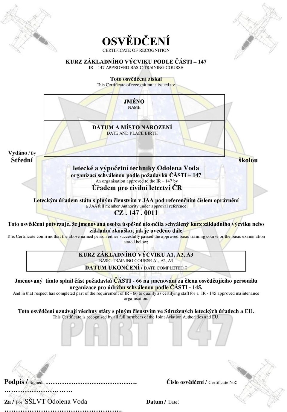 pro civilní letectví ČR školou Leteckým úřadem státu s plným členstvím v JAA pod referenčním číslem oprávnění a JAA full member Authority under approval reference CZ. 147.