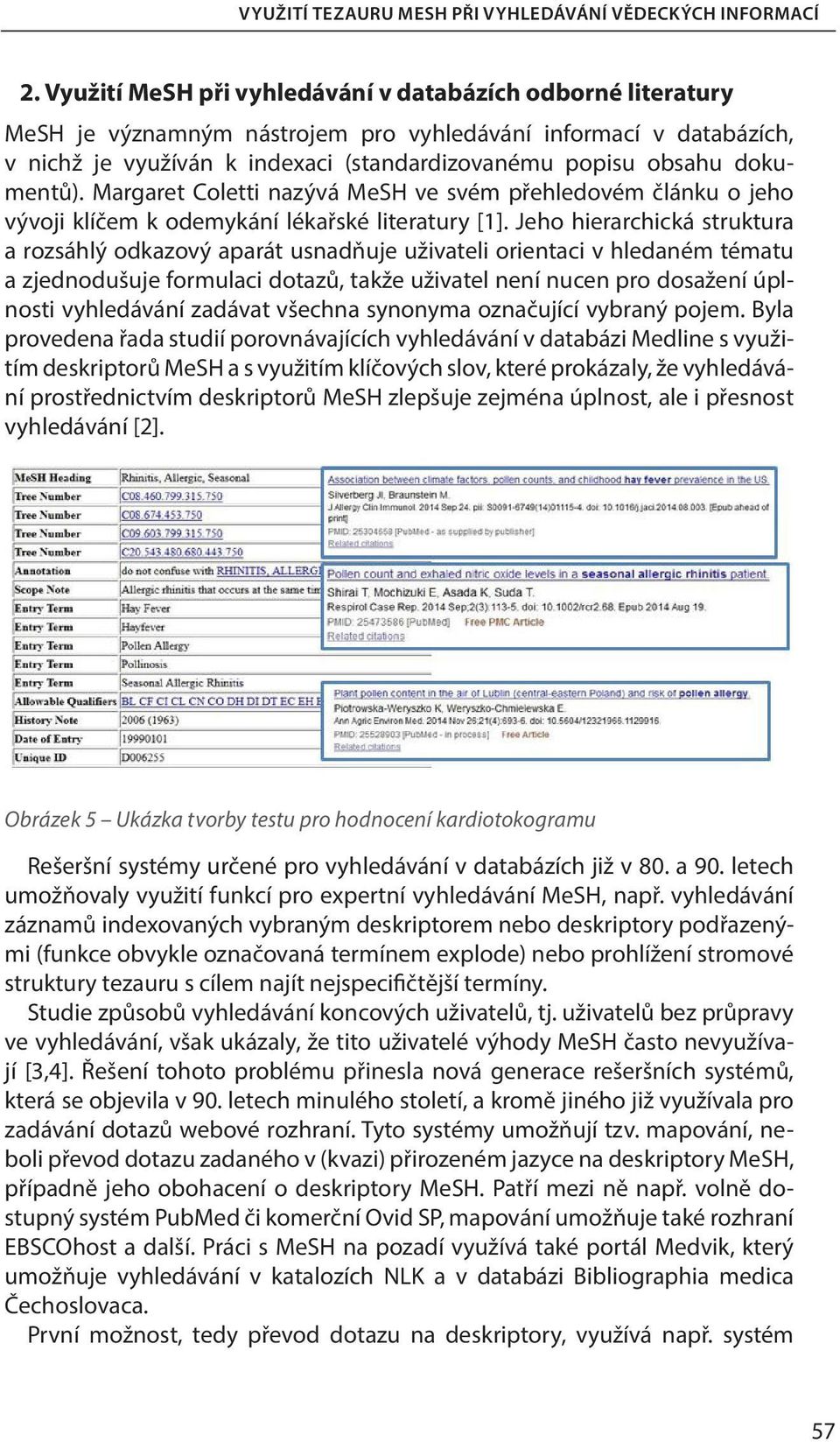 dokumentů). Margaret Coletti nazývá MeSH ve svém přehledovém článku o jeho vývoji klíčem k odemykání lékařské literatury [1].