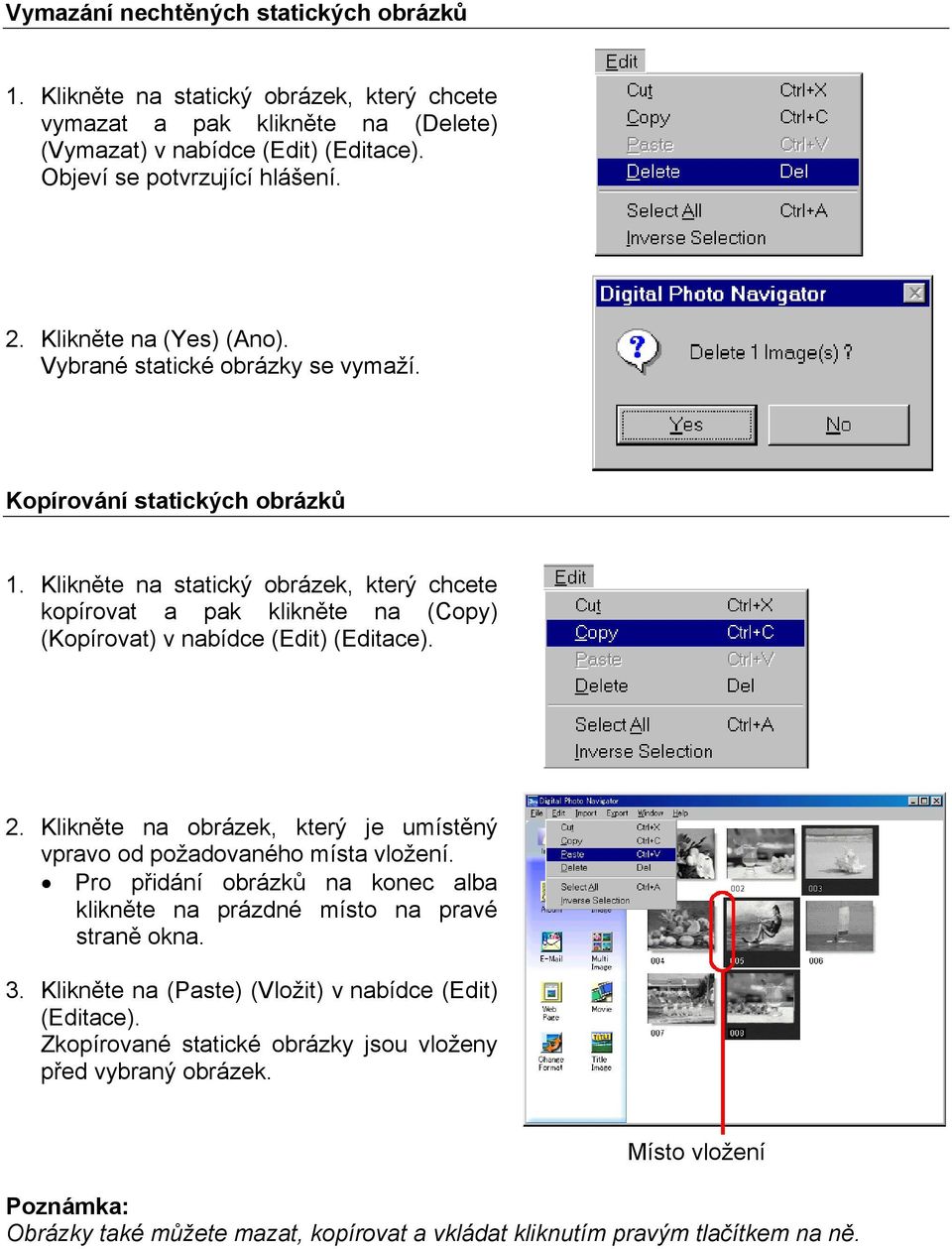 Klikněte na statický obrázek, který chcete kopírovat a pak klikněte na (Copy) (Kopírovat) v nabídce (Edit) (Editace). 2. Klikněte na obrázek, který je umístěný vpravo od požadovaného místa vložení.