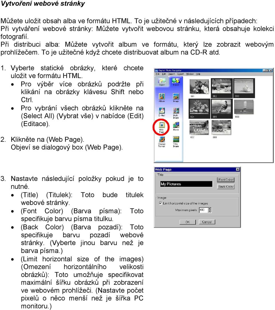 Při distribuci alba: Můžete vytvořit album ve formátu, který lze zobrazit webovým prohlížečem. To je užitečné když chcete distribuovat album na CD-R atd. 1.