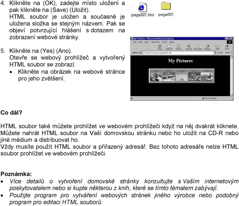 Klikněte na obrázek na webové stránce pro jeho zvětšení. Co dál? HTML soubor také můžete prohlížet ve webovém prohlížeči když na něj dvakrát kliknete.