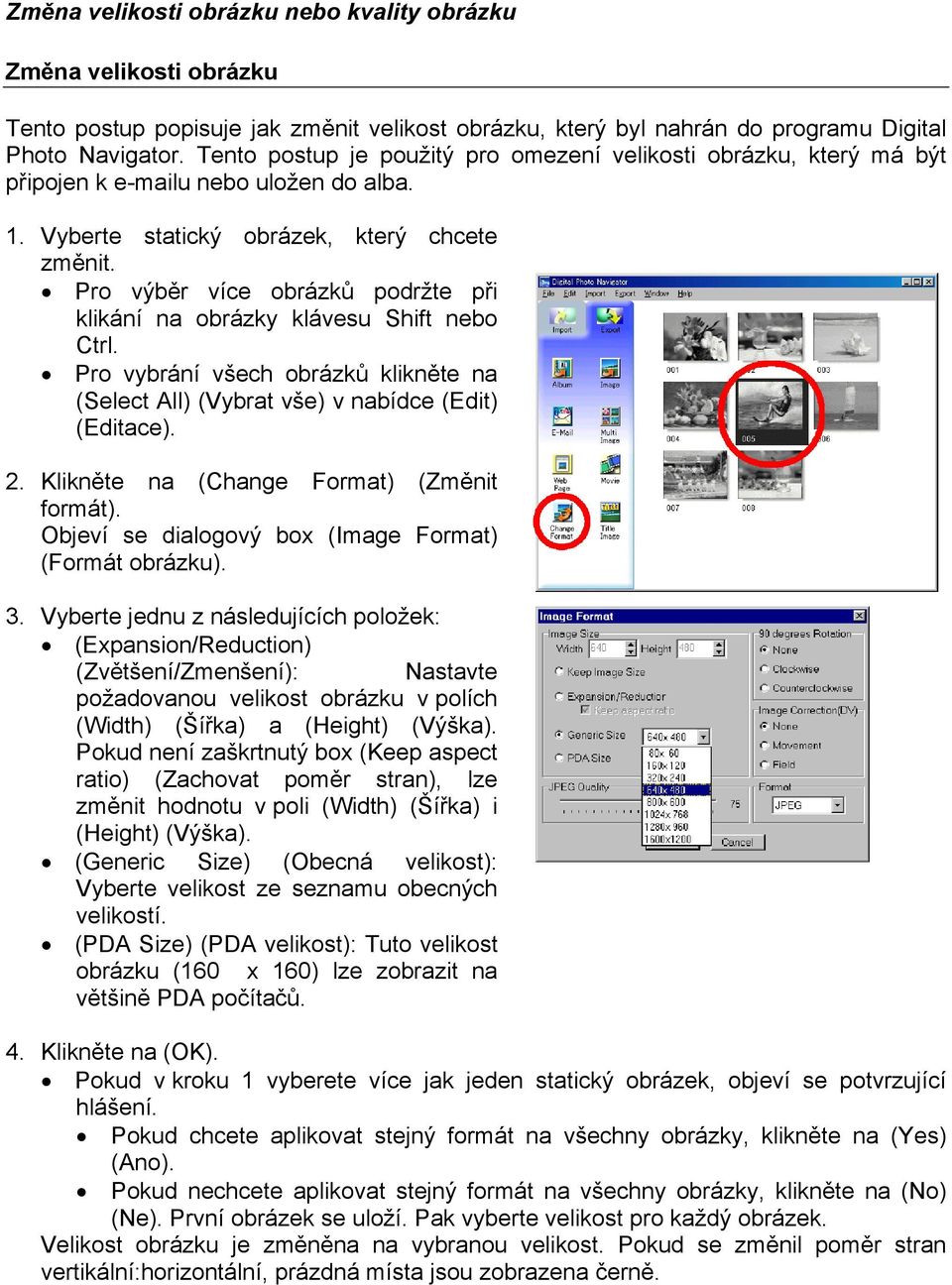 Pro výběr více obrázků podržte při klikání na obrázky klávesu Shift nebo Ctrl. Pro vybrání všech obrázků klikněte na (Select All) (Vybrat vše) v nabídce (Edit) (Editace). 2.