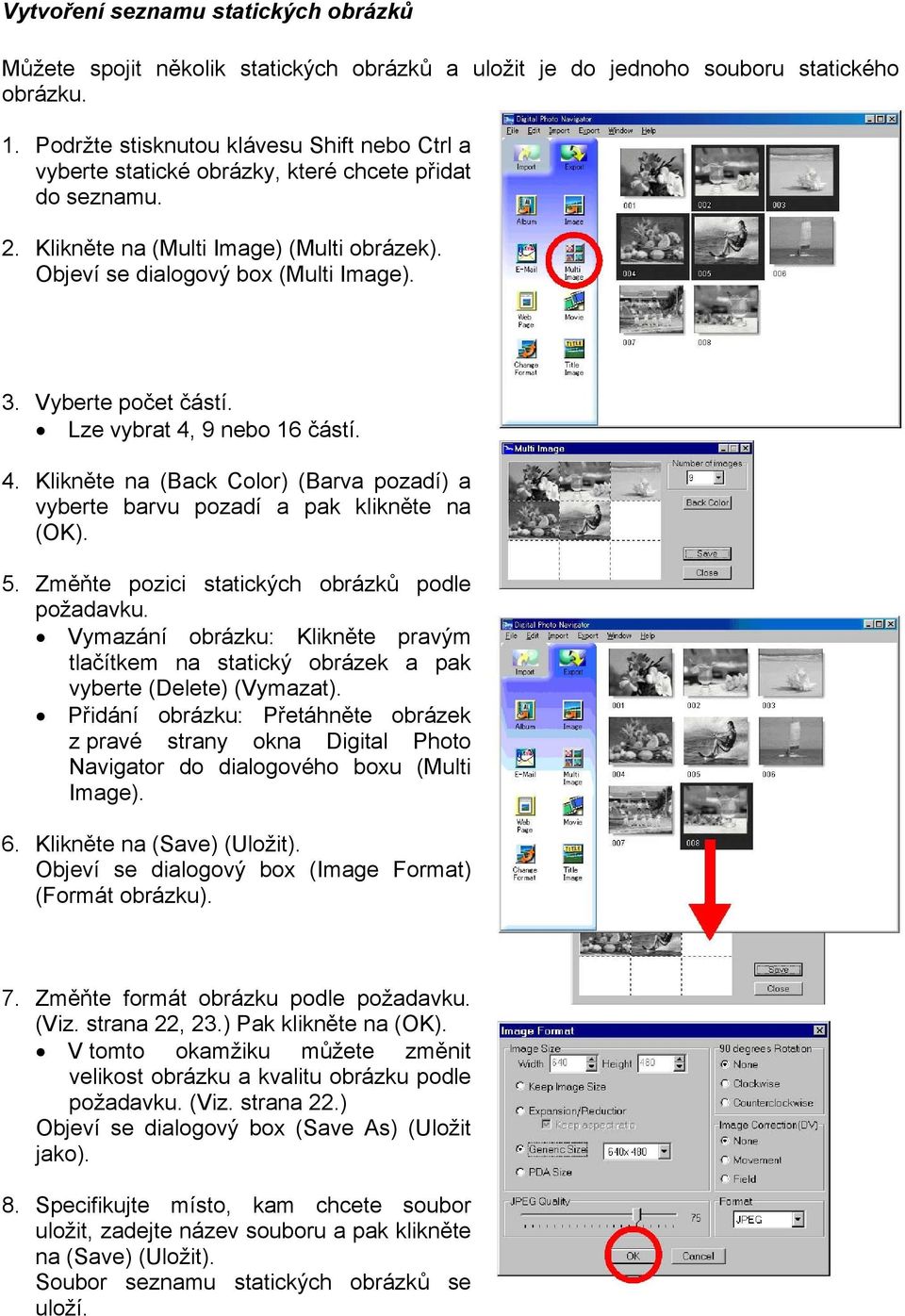 Vyberte počet částí. Lze vybrat 4, 9 nebo 16 částí. 4. Klikněte na (Back Color) (Barva pozadí) a vyberte barvu pozadí a pak klikněte na (OK). 5. Změňte pozici statických obrázků podle požadavku.