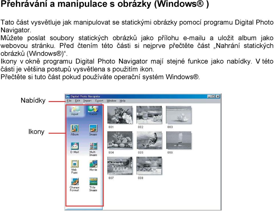 Před čtením této části si nejprve přečtěte část Nahrání statických obrázků (Windows ).