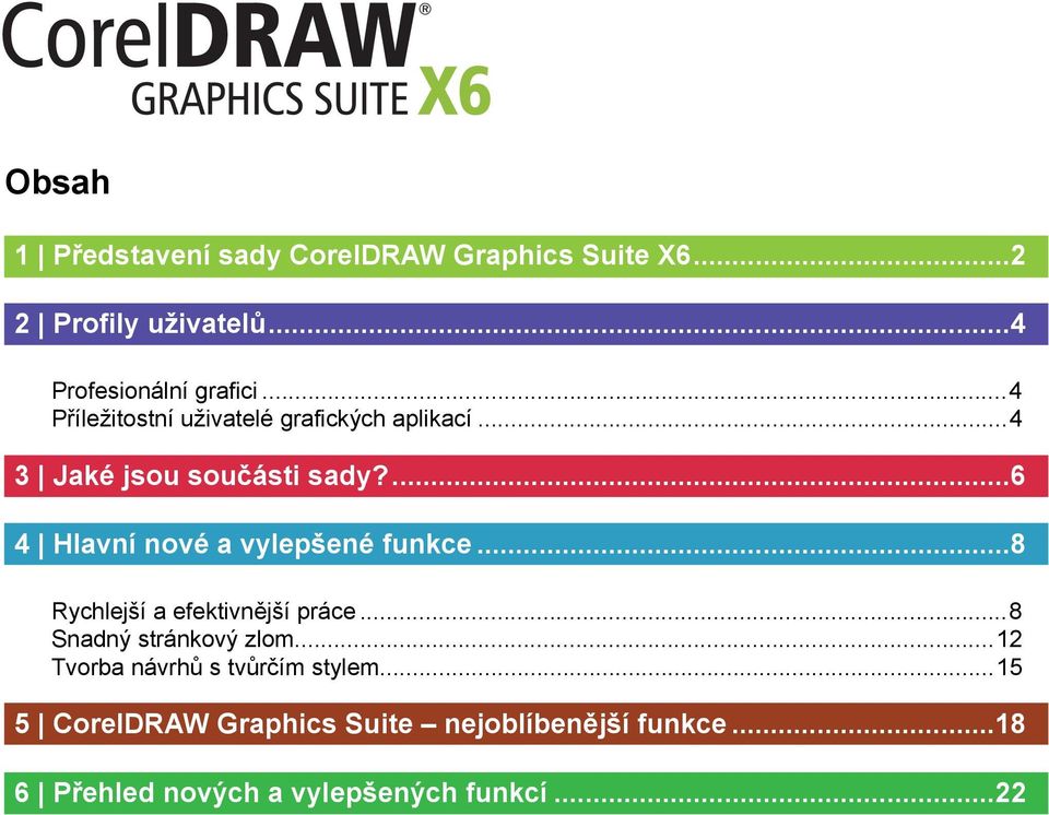 ...6 4 Hlavní nové a vylepšené funkce...8 Rychlejší a efektivnější práce...8 Snadný stránkový zlom.