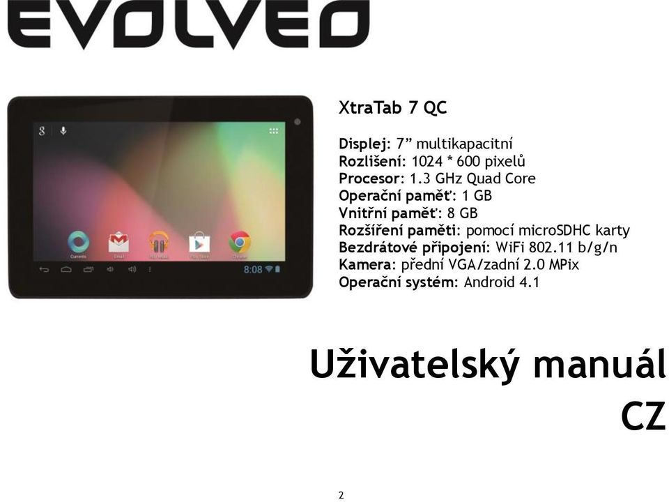 3 GHz Quad Core Operační paměť: 1 GB Vnitřní paměť: 8 GB Rozšíření paměti: