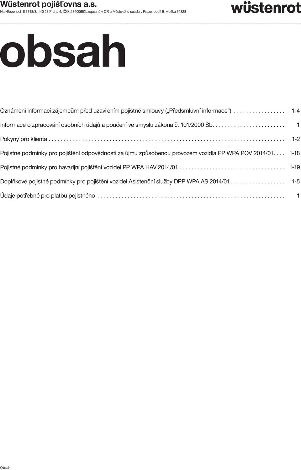 ............................................................................. 1-2 Pojistné podmínky pro pojištění odpovědnosti za újmu způsobenou provozem vozidla PP WPA POV 2014/01.