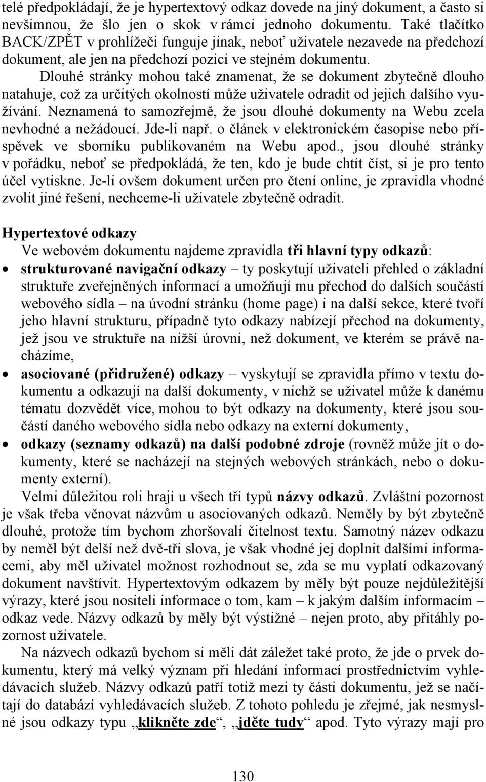 Dlouhé stránky mohou také znamenat, že se dokument zbytečně dlouho natahuje, což za určitých okolností může uživatele odradit od jejich dalšího využívání.