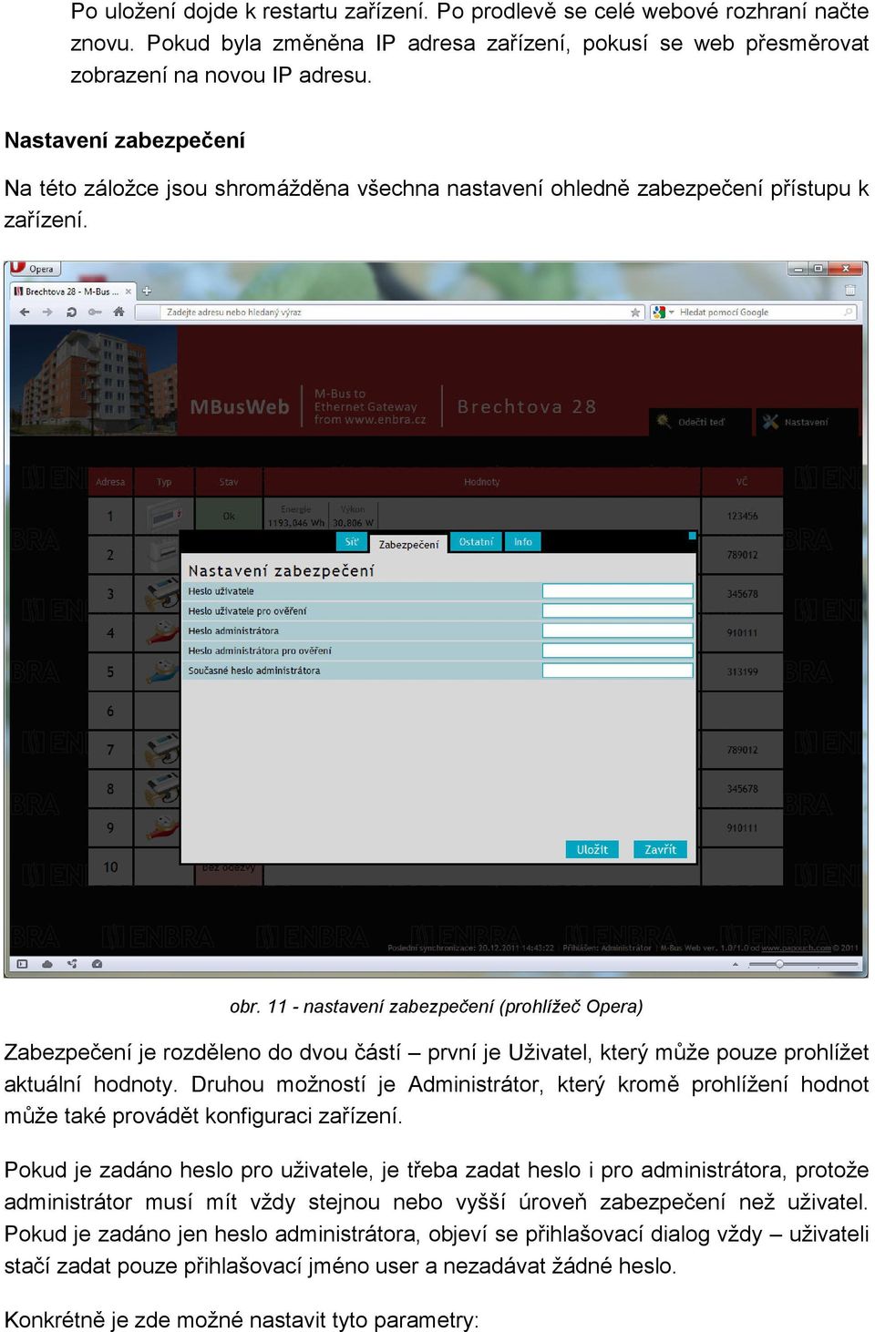 11 - nastavení zabezpečení (prohlížeč Opera) Zabezpečení je rozděleno do dvou částí první je Uživatel, který může pouze prohlížet aktuální hodnoty.