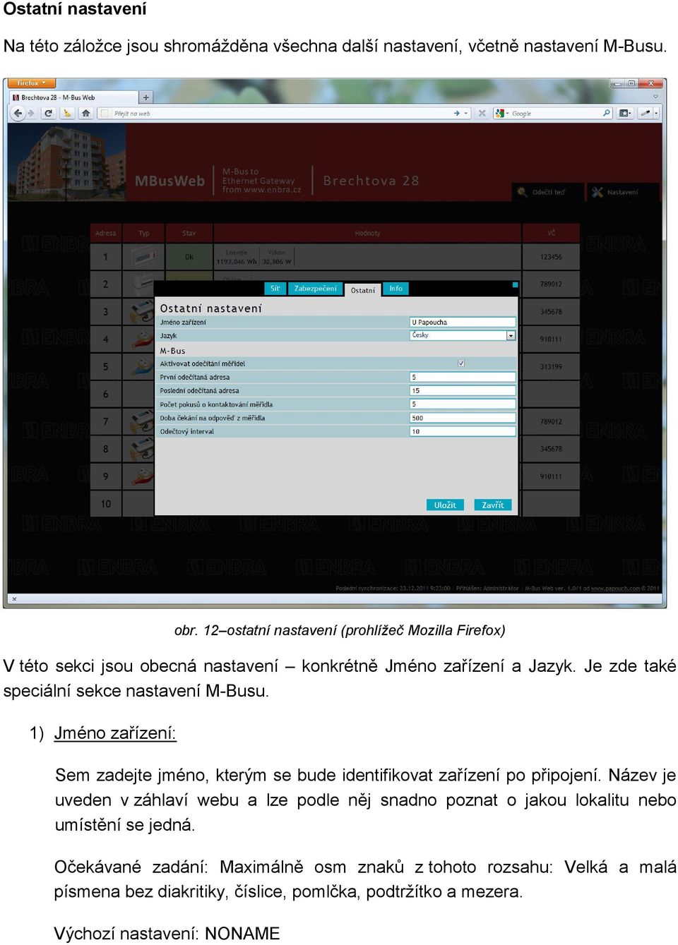 Je zde také speciální sekce nastavení M-Busu. 1) Jméno zařízení: Sem zadejte jméno, kterým se bude identifikovat zařízení po připojení.