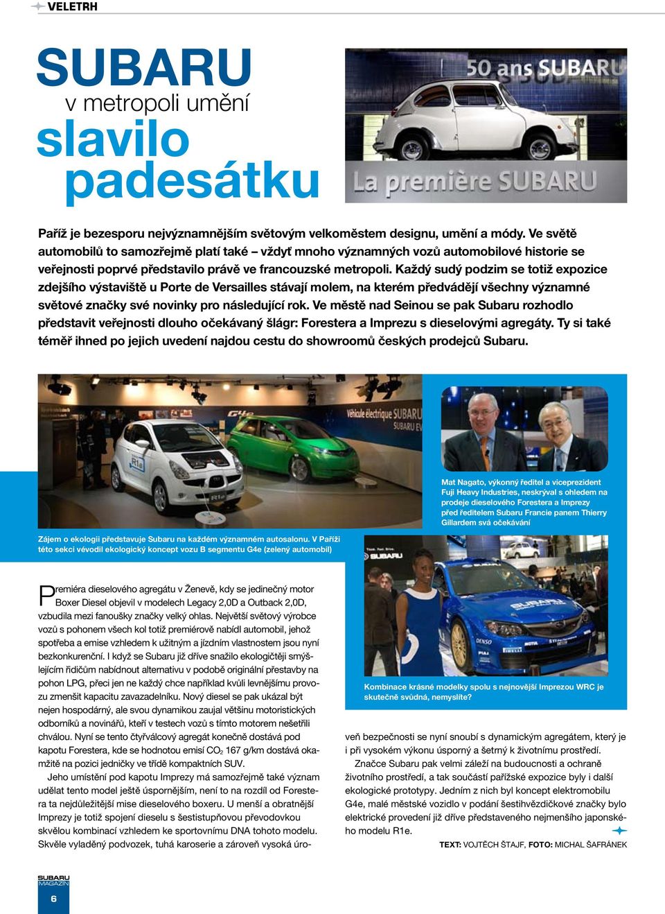 I když se Subaru již dříve snažilo ekologičtěji smýšlejícím řidičům nabídnout alternativu v podobě originální přestavby na pohon LPG, přeci jen ne každý chce například kvůli levnějšímu provozu