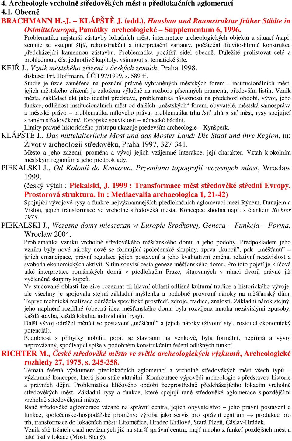 Problematika nejstarší zástavby lokačních měst, interpretace archeologických objektů a situací /např.