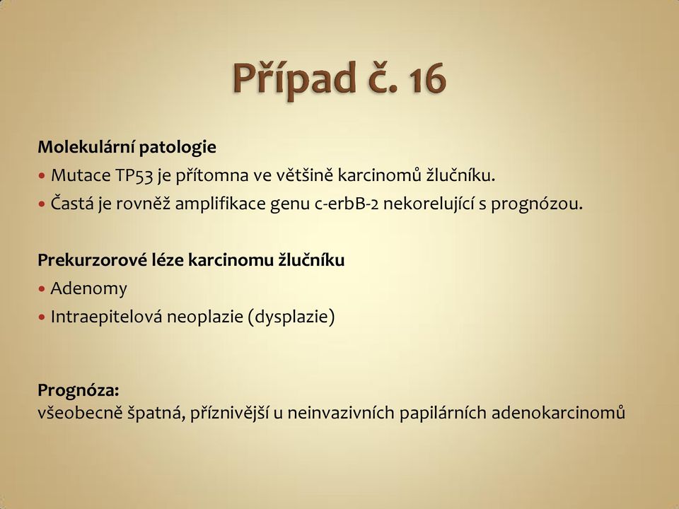 Prekurzorové léze karcinomu žlučníku Adenomy Intraepitelová neoplazie