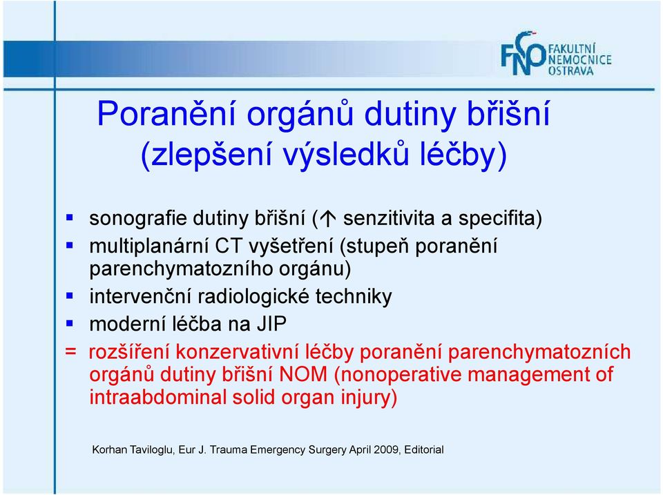 léčba na JIP = rozšíření konzervativní léčby poranění parenchymatozních orgánů dutiny břišní NOM (nonoperative