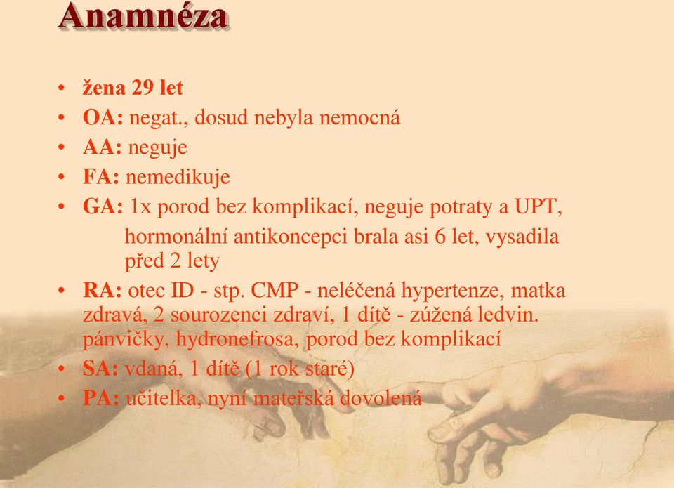 hormonální antikoncepci brala asi 6 let, vysadila před 2 lety RA: otec ID - stp.