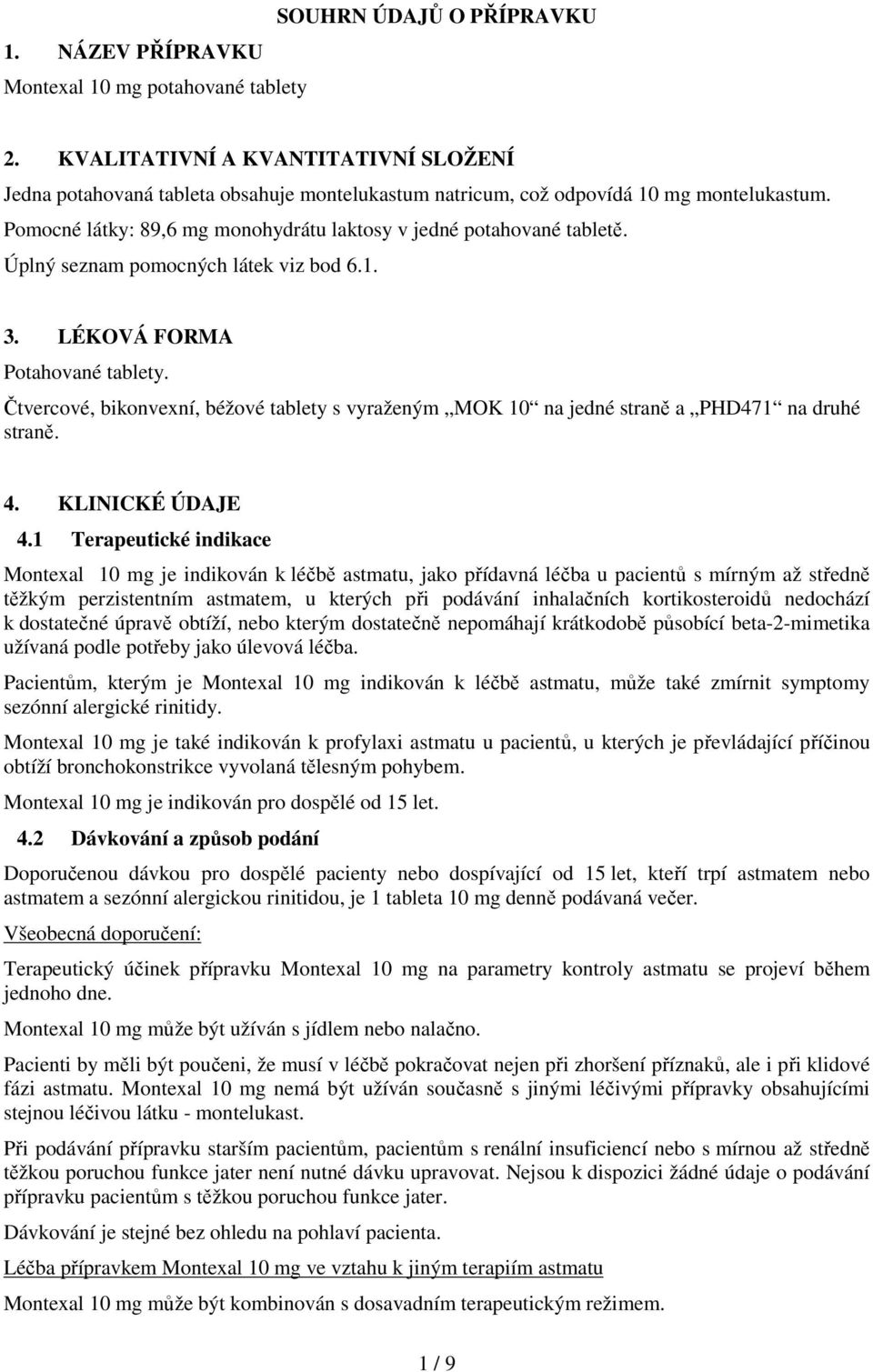 Úplný seznam pomocných látek viz bod 6.1. 3. LÉKOVÁ FORMA Potahované tablety. Čtvercové, bikonvexní, béžové tablety s vyraženým MOK 10 na jedné straně a PHD471 na druhé straně. 4. KLINICKÉ ÚDAJE 4.