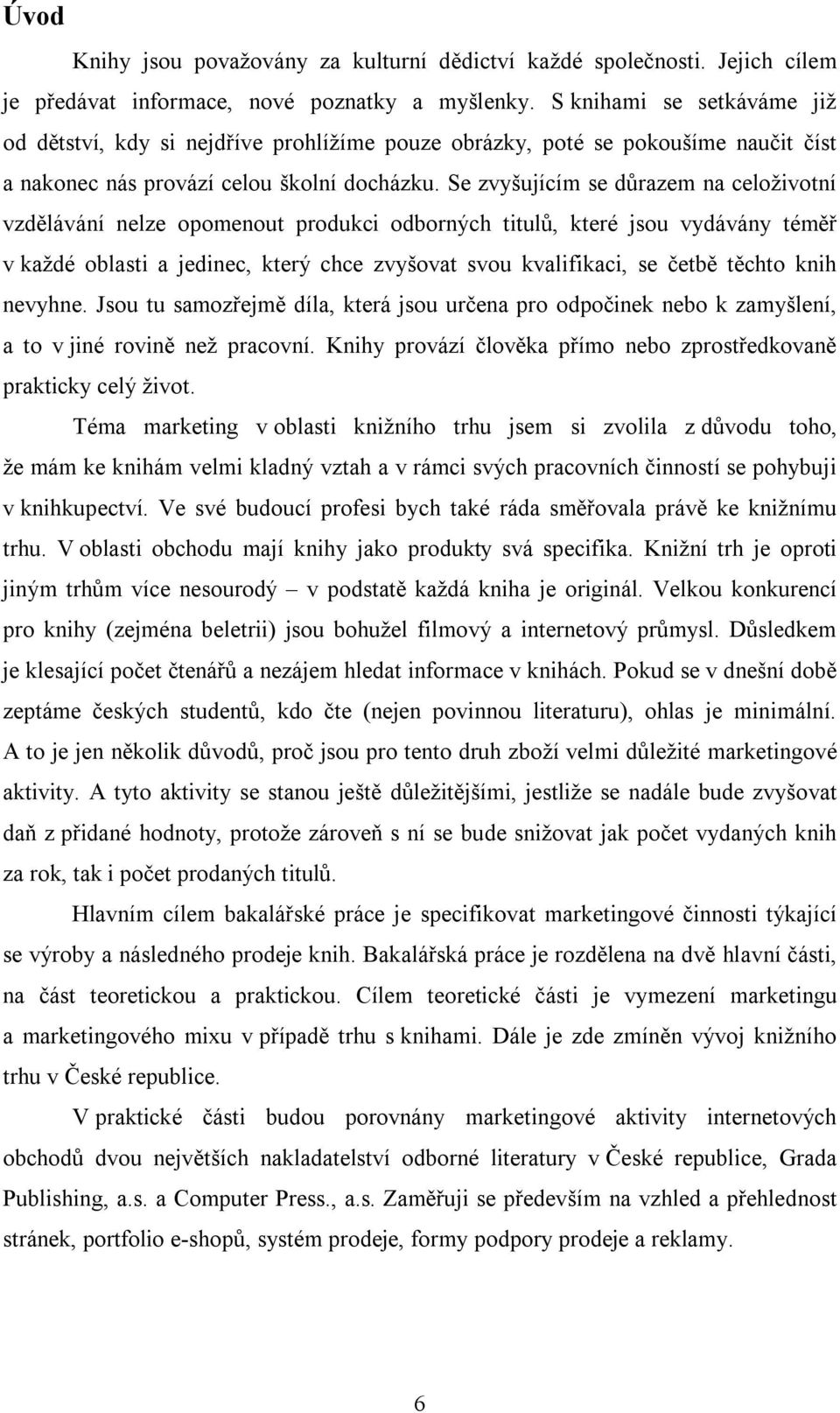 Se zvyšujícím se důrazem na celoživotní vzdělávání nelze opomenout produkci odborných titulů, které jsou vydávány téměř v každé oblasti a jedinec, který chce zvyšovat svou kvalifikaci, se četbě