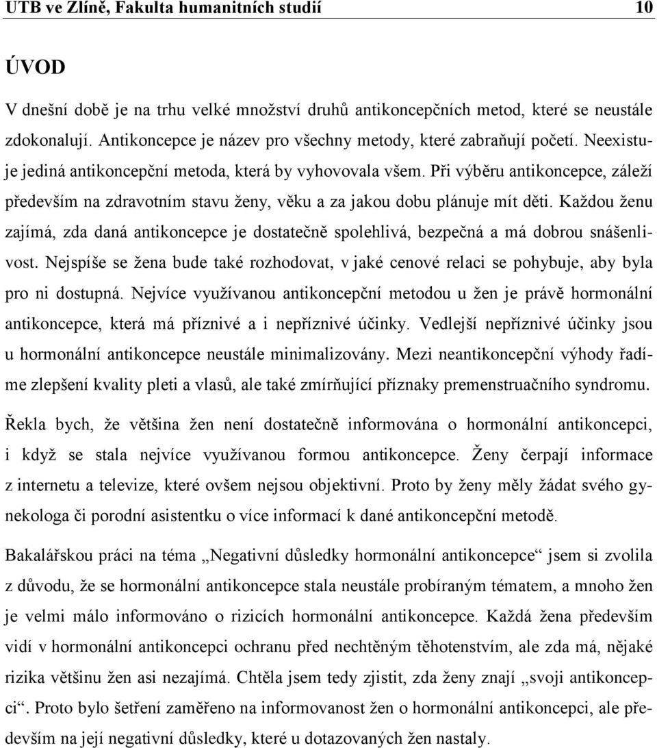 Při výběru antikoncepce, záleží především na zdravotním stavu ženy, věku a za jakou dobu plánuje mít děti.