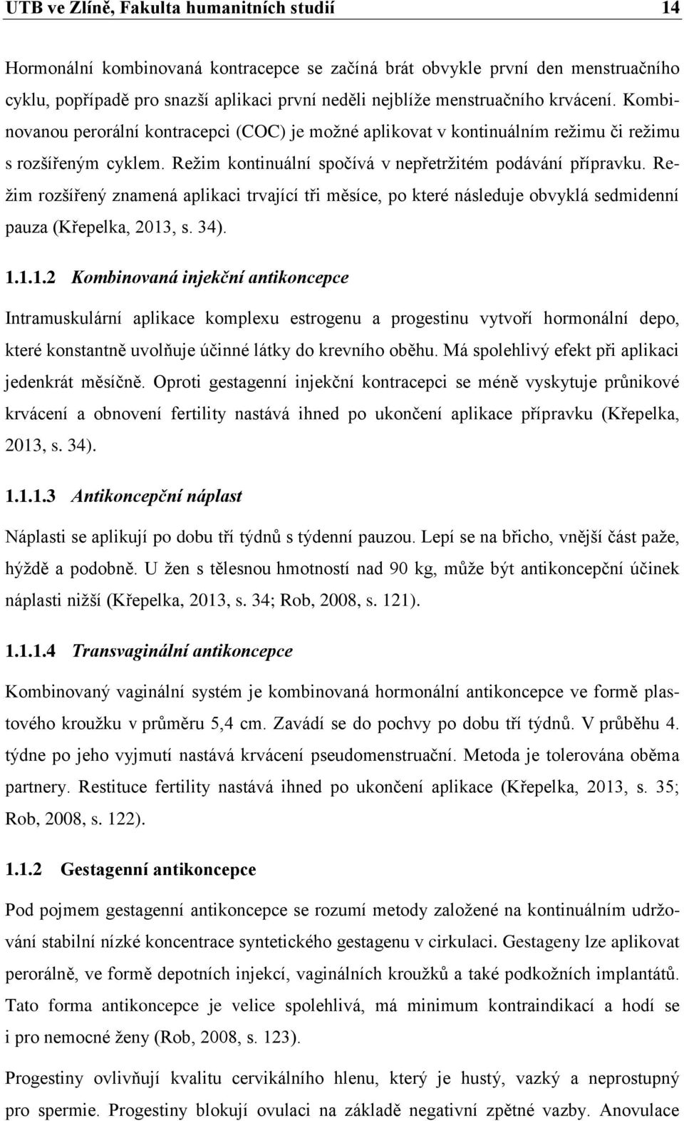 Režim rozšířený znamená aplikaci trvající tři měsíce, po které následuje obvyklá sedmidenní pauza (Křepelka, 2013