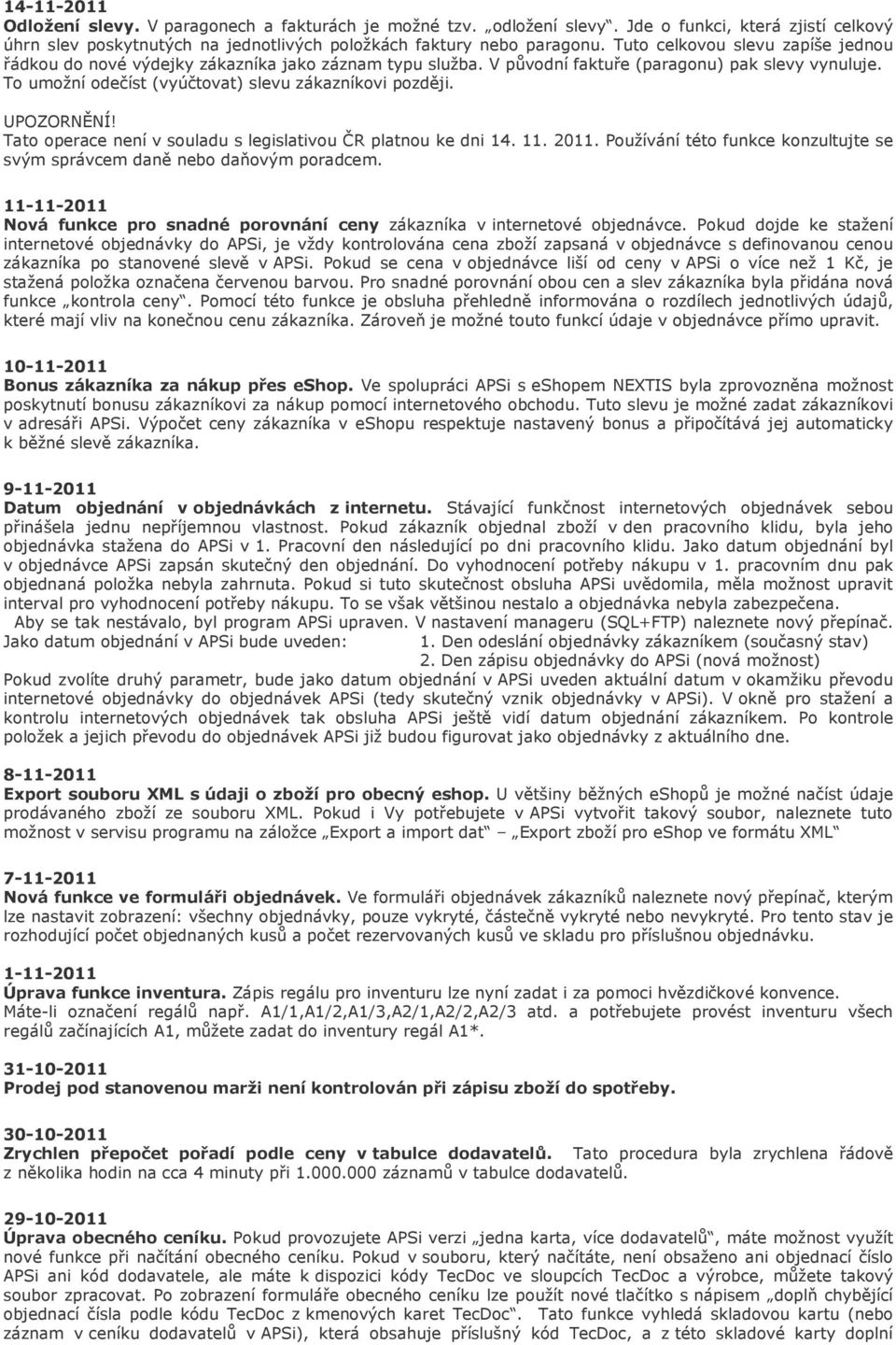 UPOZORNĚNÍ! Tato operace není v souladu s legislativou ČR platnou ke dni 14. 11. 2011. Používání této funkce konzultujte se svým správcem daně nebo daňovým poradcem.