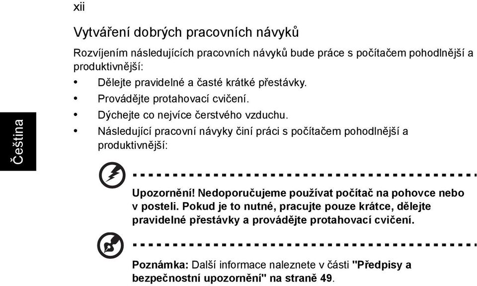 Následující pracovní návyky činí práci s počítačem pohodlnější a produktivnější: Upozornění! Nedoporučujeme používat počítač na pohovce nebo v posteli.