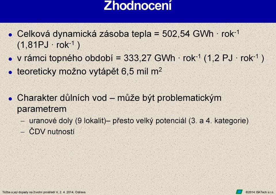 vytápět 6,5 mil m 2 Charakter důlních vod může být problematickým parametrem