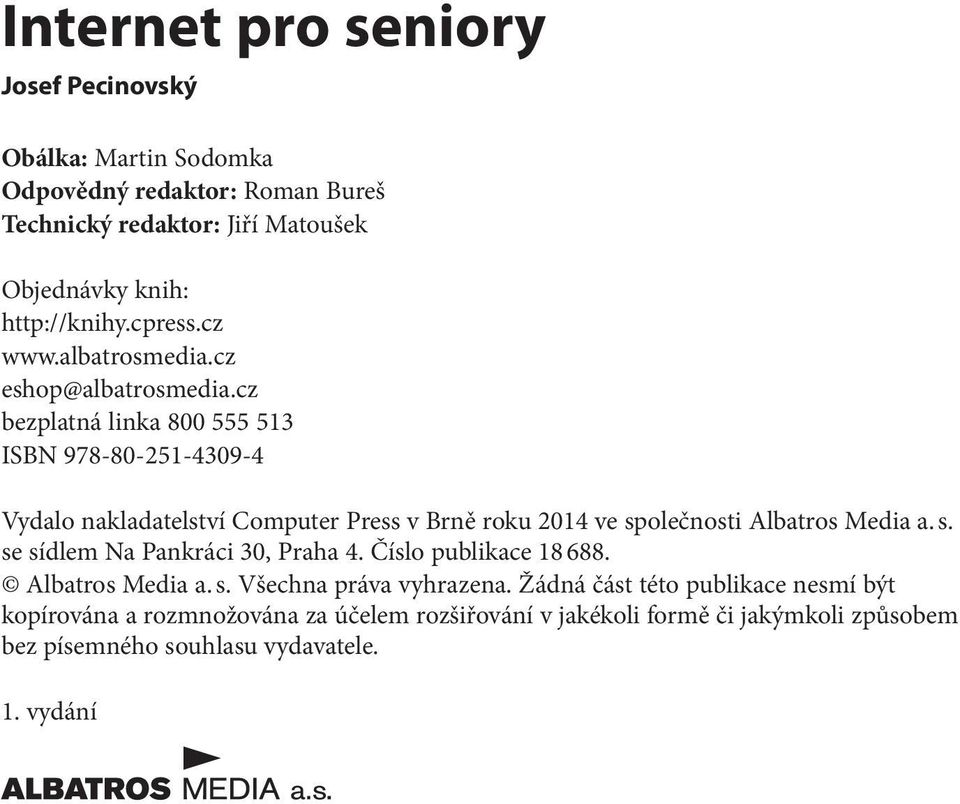 cz bezplatná linka 800 555 513 ISBN 978-80-251-4309-4 Vydalo nakladatelství Computer Press v Brně roku 2014 ve společnosti Albatros Media a. s. se sídlem Na Pankráci 30, Praha 4.