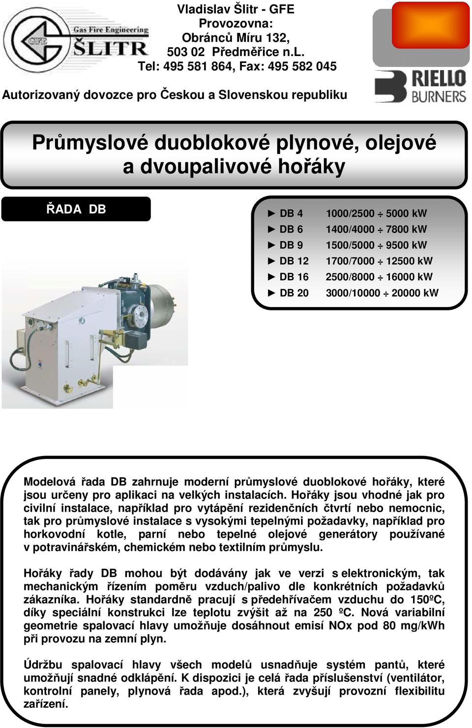 duoblokové hořáky, které jsou určeny pro aplikaci na velkých instalacích.