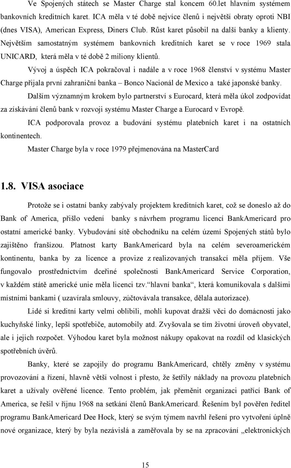 Největším samostatným systémem bankovních kreditních karet se v roce 1969 stala UNICARD, která měla v té době 2 miliony klientů.