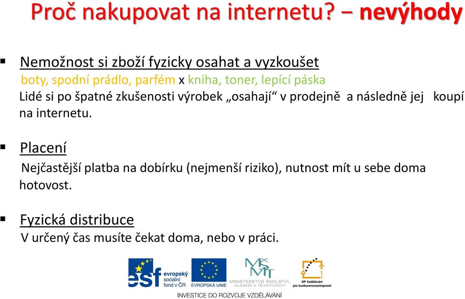 toner, lepící páska Lidé si po špatné zkušenosti výrobek osahají v prodejně a následně jej koupí