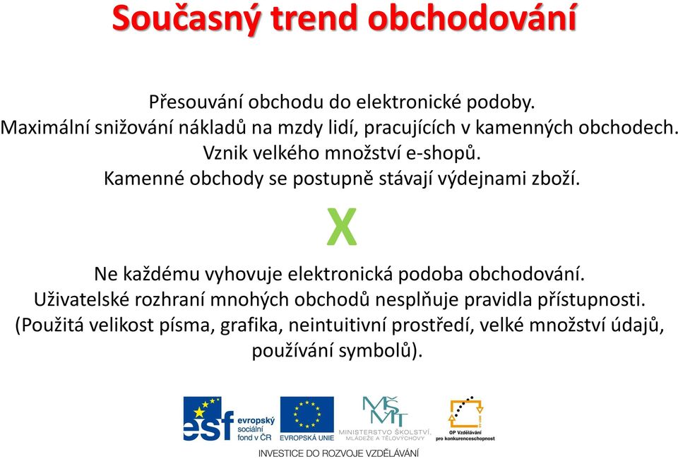 Kamenné obchody se postupně stávají výdejnami zboží. X Ne každému vyhovuje elektronická podoba obchodování.