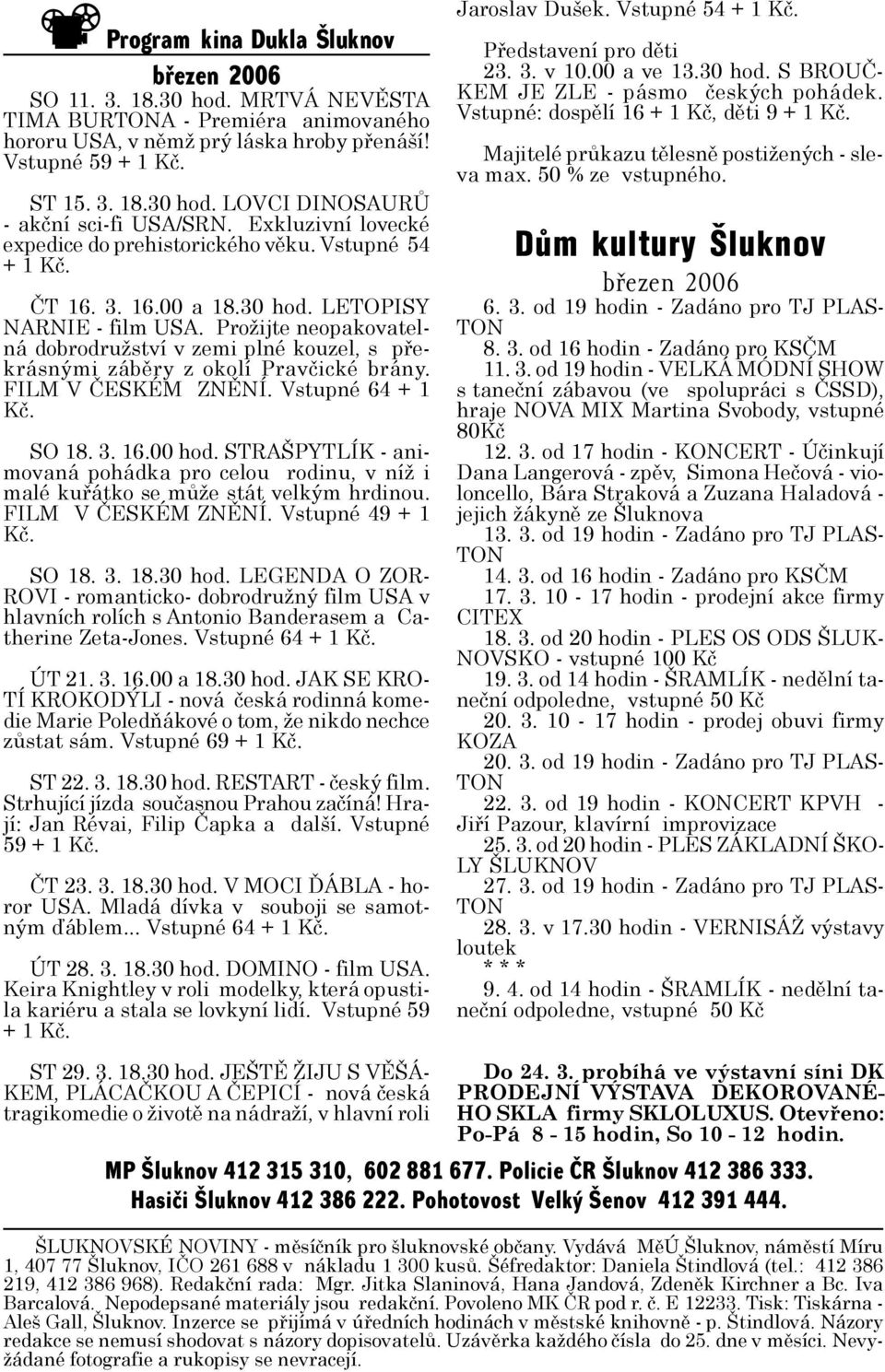 Prožijte neopakovatelná dobrodružství v zemi plné kouzel, s překrásnými záběry z okolí Pravčické brány. FILM V ČESKÉM ZNĚNÍ. Vstupné 64 + 1 Kč. SO 18. 3. 16.00 hod.