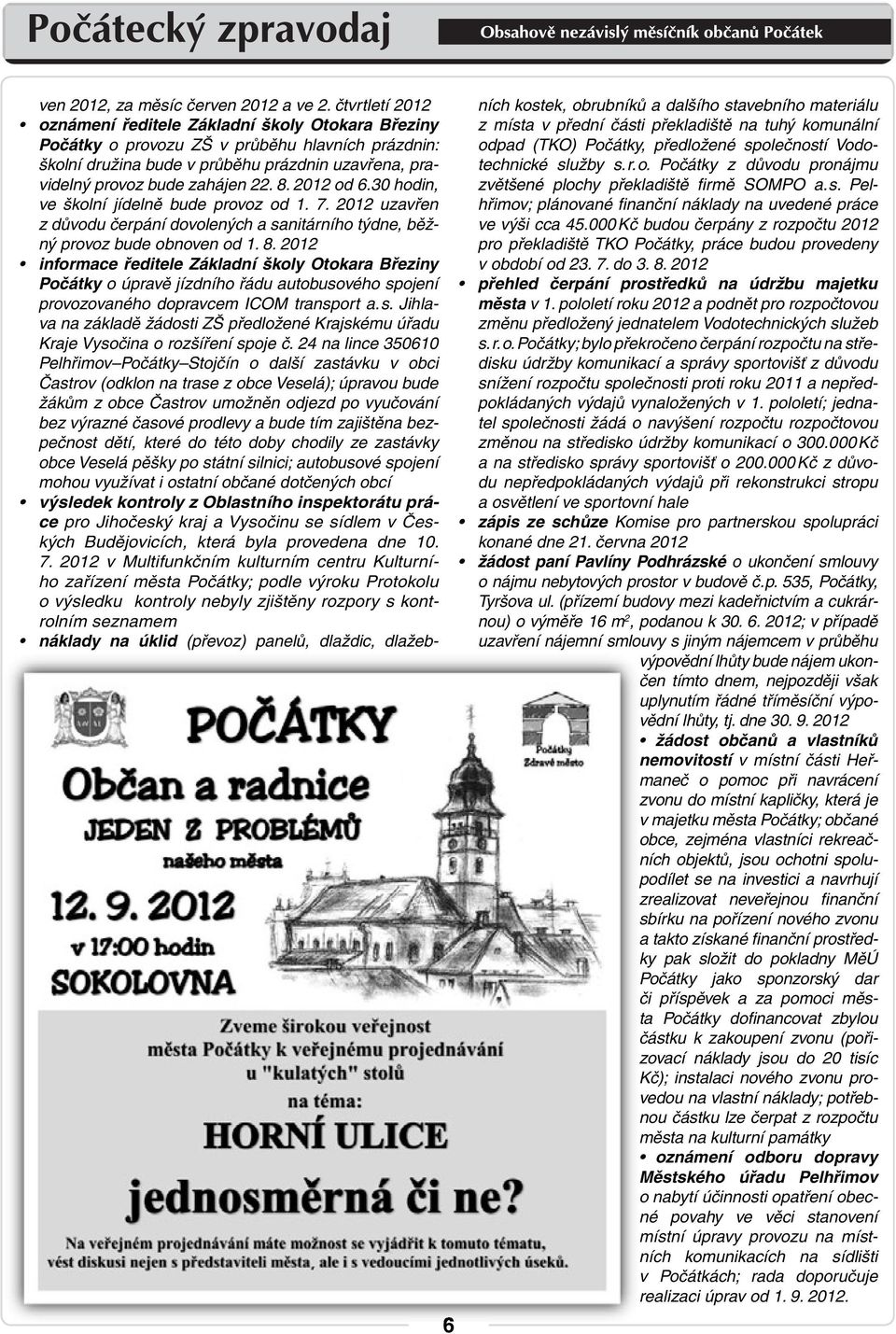 2012 od 6.30 hodin, ve školní jídelně bude provoz od 1. 7. 2012 uzavřen z důvodu čerpání dovolených a sanitárního týdne, běžný provoz bude obnoven od 1. 8.