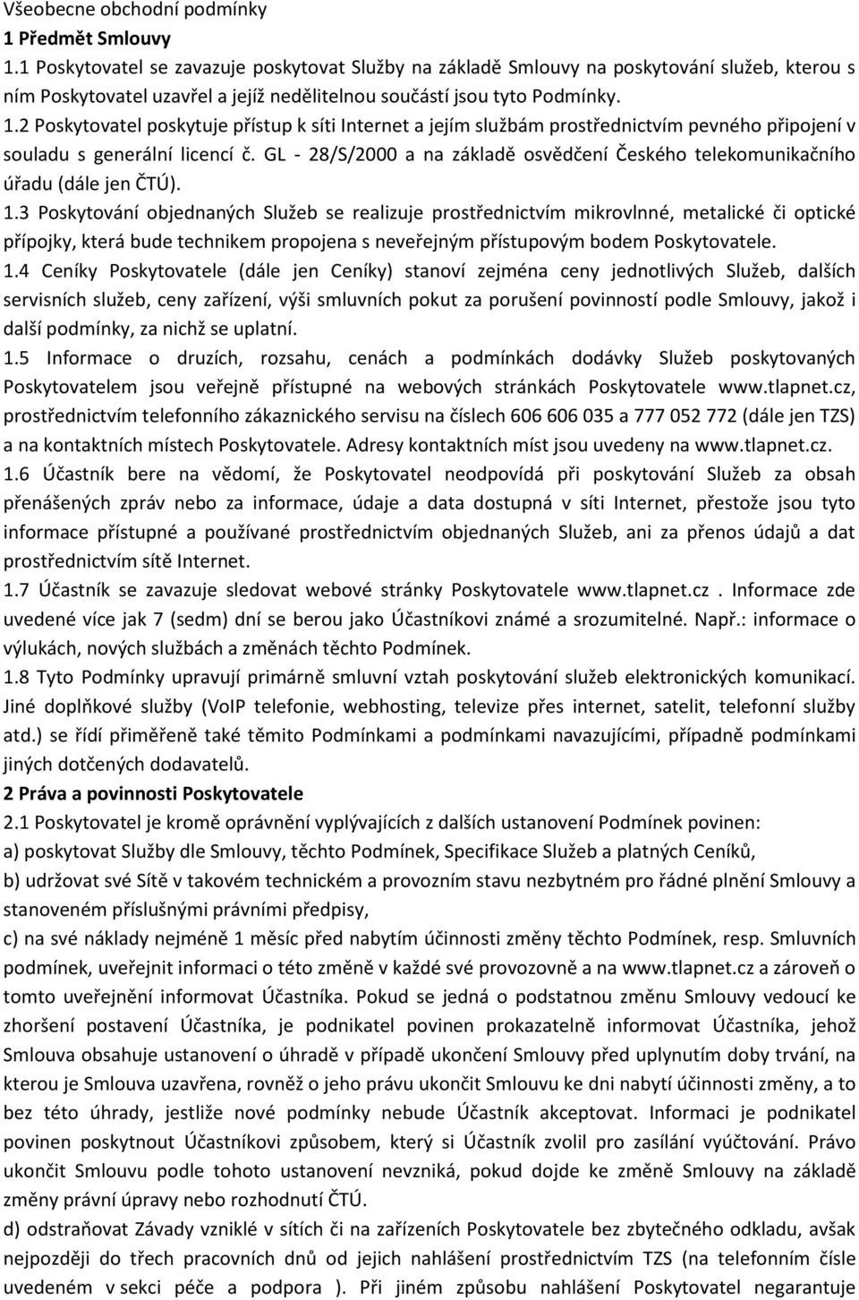 2 Poskytovatel poskytuje přístup k síti Internet a jejím službám prostřednictvím pevného připojení v souladu s generální licencí č.