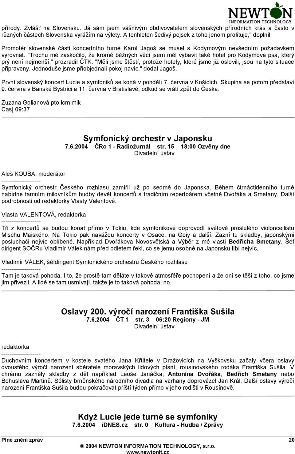 "Trochu mě zaskočilo, že kromě běžných věcí jsem měl vybavit také hotel pro Kodymova psa, který prý není nejmenší," prozradil ČTK.