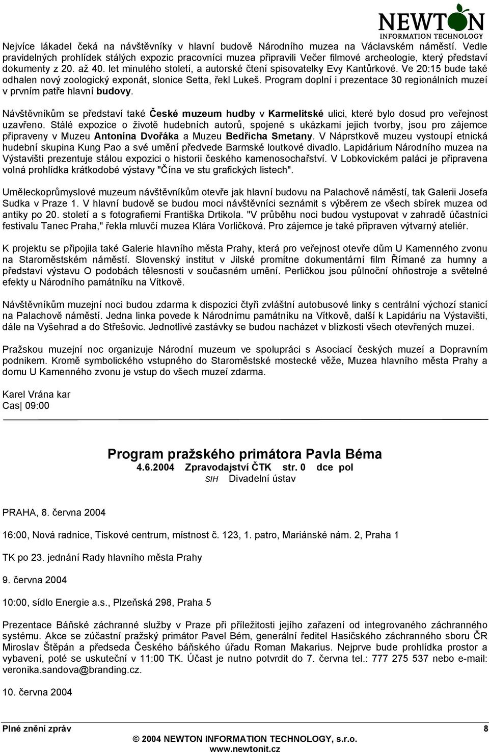 let minulého století, a autorské čtení spisovatelky Evy Kantůrkové. Ve 20:15 bude také odhalen nový zoologický exponát, slonice Setta, řekl Lukeš.