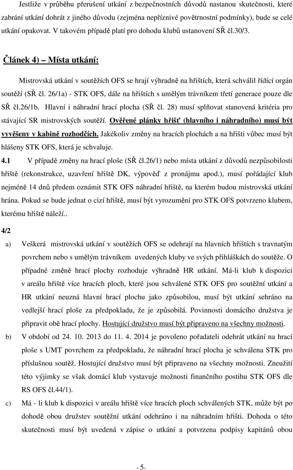 26/1a) - STK OFS, dále na hřištích s umělým trávníkem třetí generace pouze dle SŘ čl.26/1b. Hlavní i náhradní hrací plocha (SŘ čl.