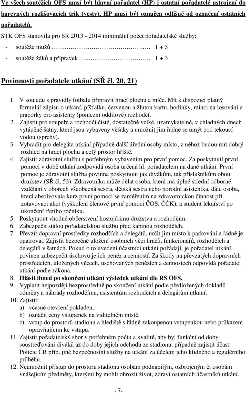 V souladu s pravidly fotbalu připravit hrací plochu a míče.