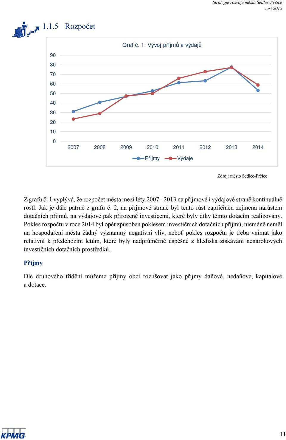 2, na příjmové straně byl tento růst zapříčiněn zejména nárůstem dotačních příjmů, na výdajové pak přirozeně investicemi, které byly díky těmto dotacím realizovány.