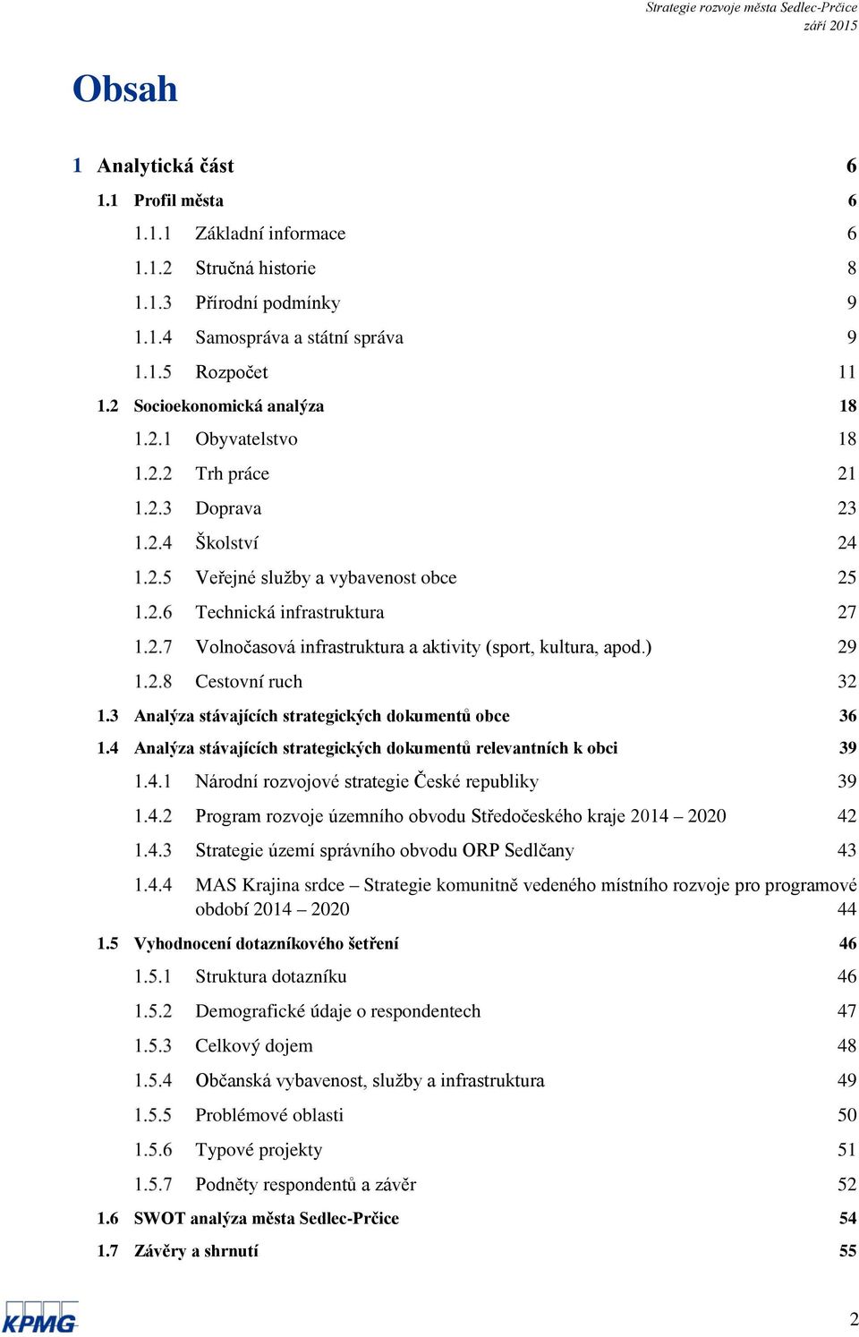 apod.) 29 Cestovní ruch 32 1.3 Analýza stávajících strategických dokumentů obce 36 1.